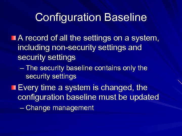 Configuration Baseline A record of all the settings on a system, including non-security settings