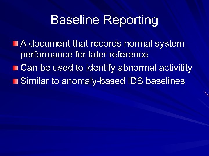 Baseline Reporting A document that records normal system performance for later reference Can be
