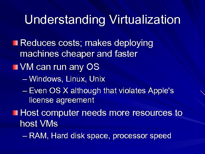 Understanding Virtualization Reduces costs; makes deploying machines cheaper and faster VM can run any