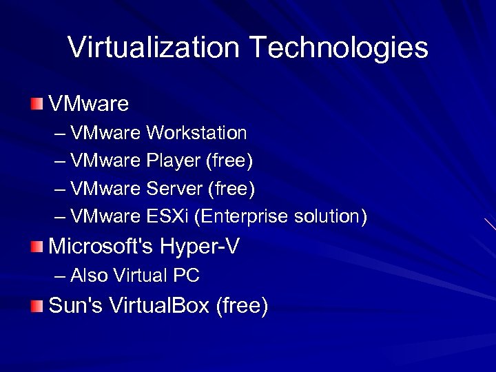 Virtualization Technologies VMware – VMware Workstation – VMware Player (free) – VMware Server (free)