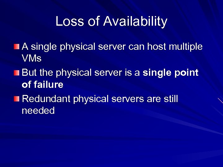 Loss of Availability A single physical server can host multiple VMs But the physical