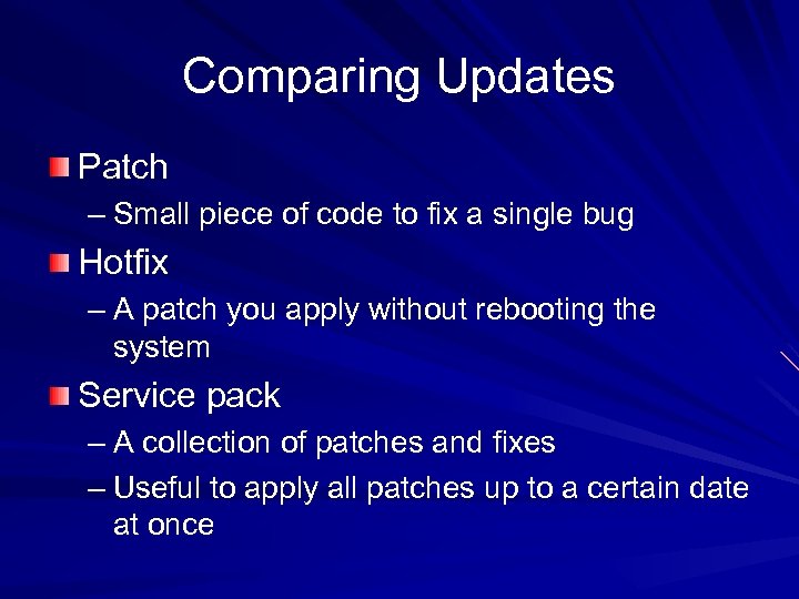 Comparing Updates Patch – Small piece of code to fix a single bug Hotfix