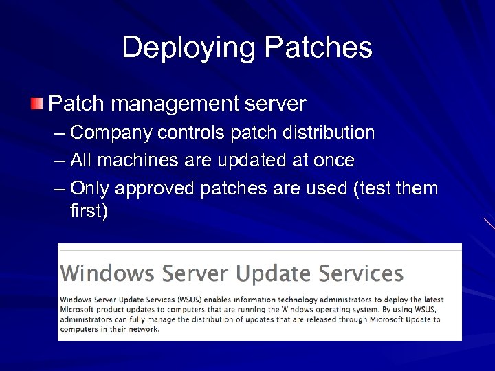 Deploying Patches Patch management server – Company controls patch distribution – All machines are