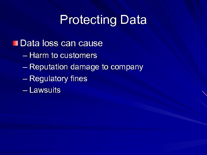 Protecting Data loss can cause – Harm to customers – Reputation damage to company