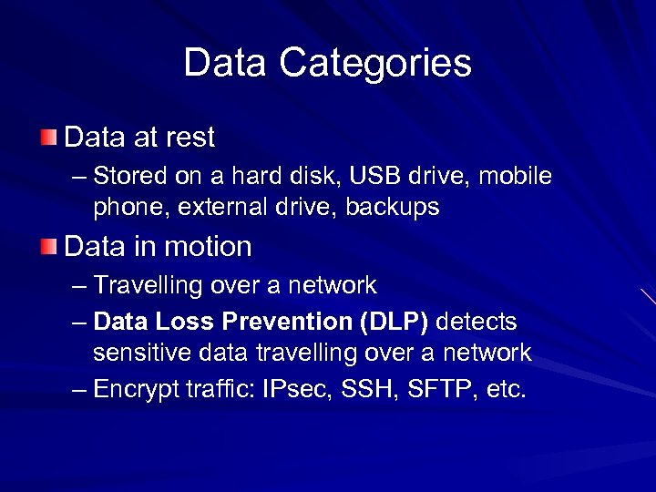 Data Categories Data at rest – Stored on a hard disk, USB drive, mobile