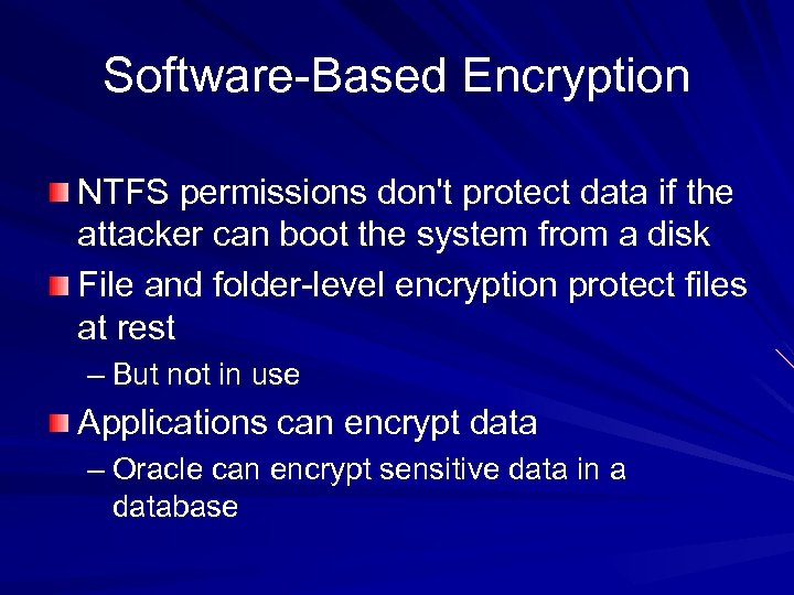 Software-Based Encryption NTFS permissions don't protect data if the attacker can boot the system
