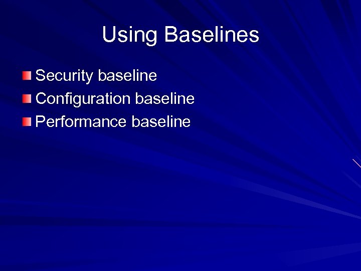 Using Baselines Security baseline Configuration baseline Performance baseline 