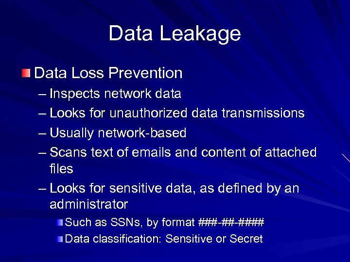 Data Leakage Data Loss Prevention – Inspects network data – Looks for unauthorized data
