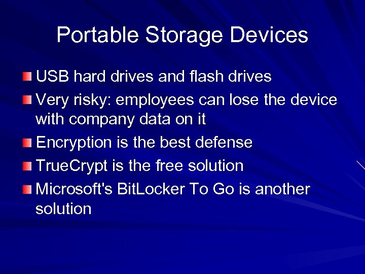 Portable Storage Devices USB hard drives and flash drives Very risky: employees can lose