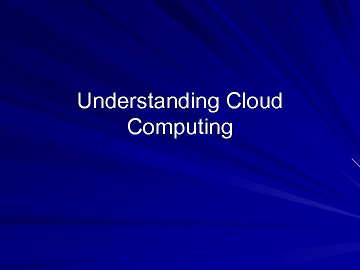 Understanding Cloud Computing 