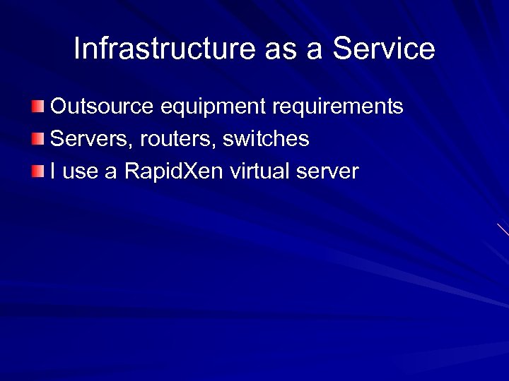 Infrastructure as a Service Outsource equipment requirements Servers, routers, switches I use a Rapid.