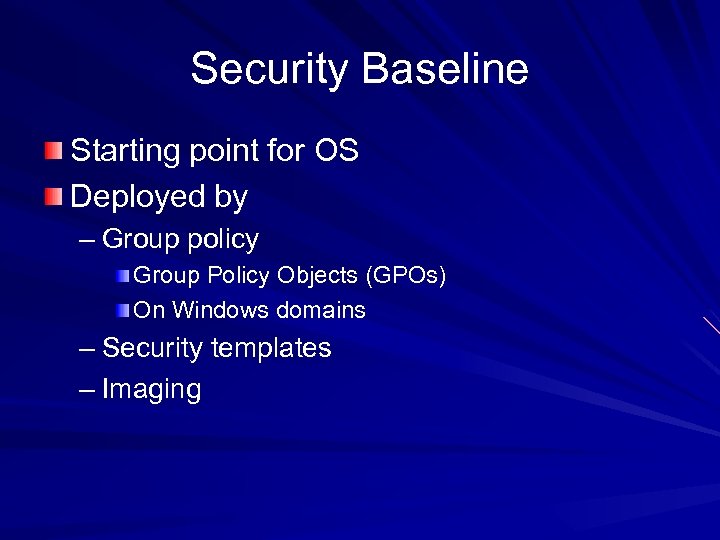 Security Baseline Starting point for OS Deployed by – Group policy Group Policy Objects