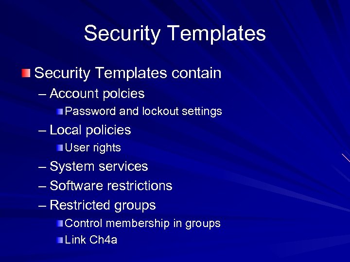 Security Templates contain – Account polcies Password and lockout settings – Local policies User