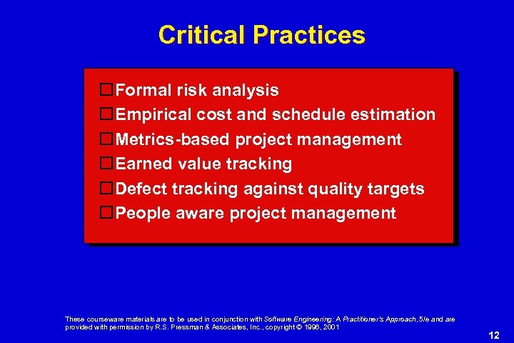 Critical Practices Formal risk analysis Empirical cost and schedule estimation Metrics-based project management Earned