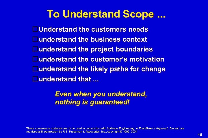 To Understand Scope. . . Understand the customers needs understand the business context understand