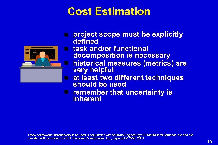 Cost Estimation project scope must be explicitly defined task and/or functional decomposition is necessary