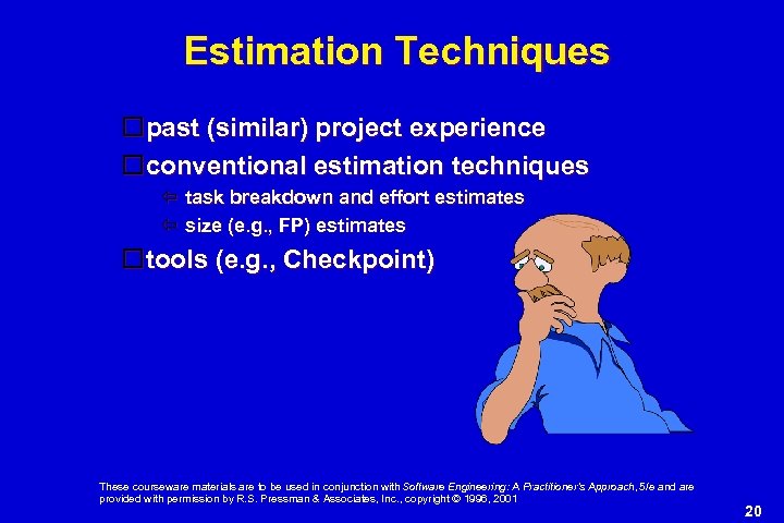 Estimation Techniques past (similar) project experience conventional estimation techniques task breakdown and effort estimates