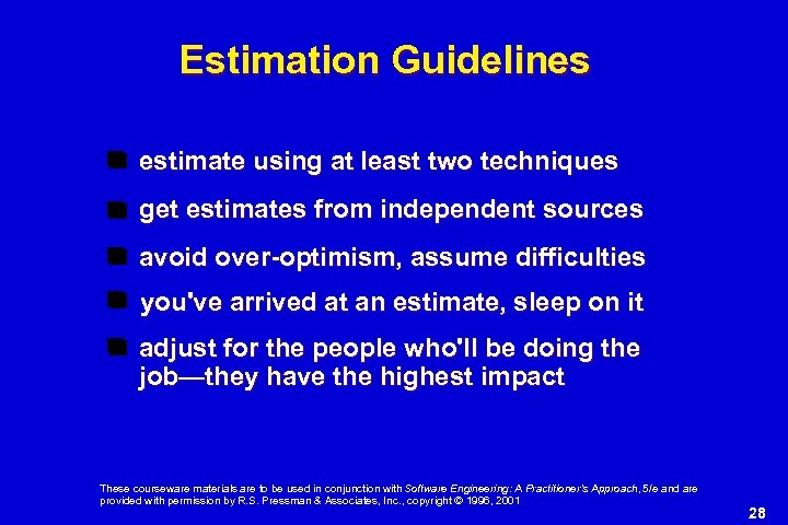 Estimation Guidelines estimate using at least two techniques get estimates from independent sources avoid