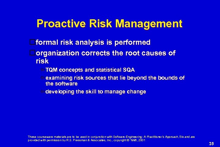 Proactive Risk Management formal risk analysis is performed organization corrects the root causes of