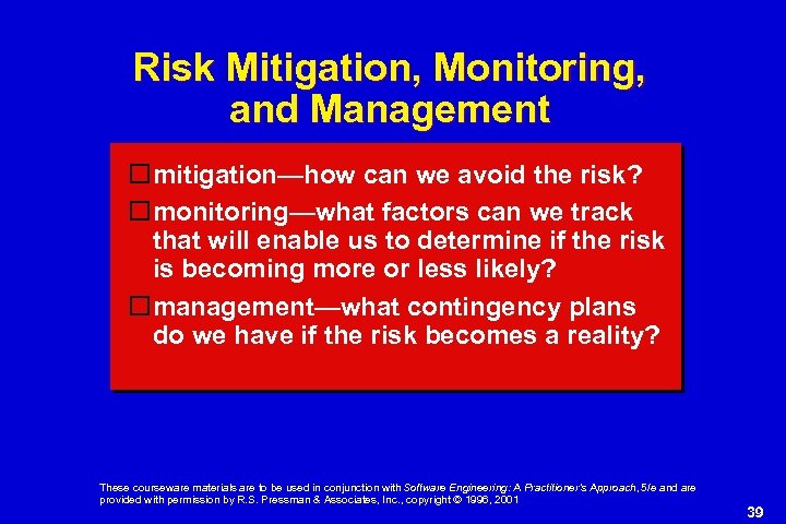 Risk Mitigation, Monitoring, and Management mitigation—how can we avoid the risk? monitoring—what factors can