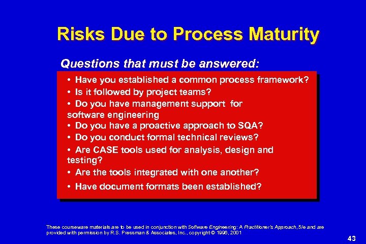 Risks Due to Process Maturity Questions that must be answered: • Have you established