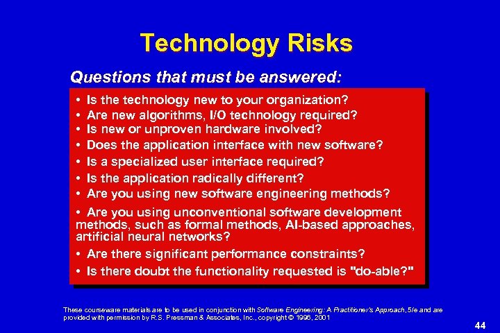 Technology Risks Questions that must be answered: • Is the technology new to your