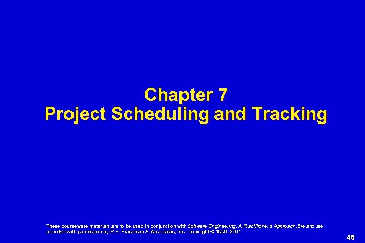 Chapter 7 Project Scheduling and Tracking These courseware materials are to be used in