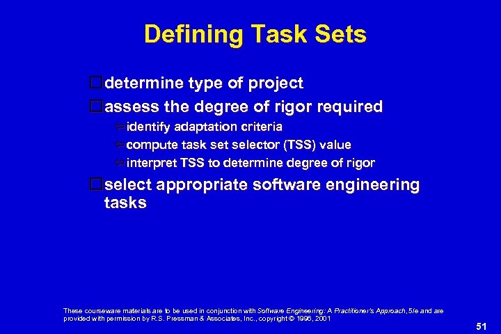 Defining Task Sets determine type of project assess the degree of rigor required identify