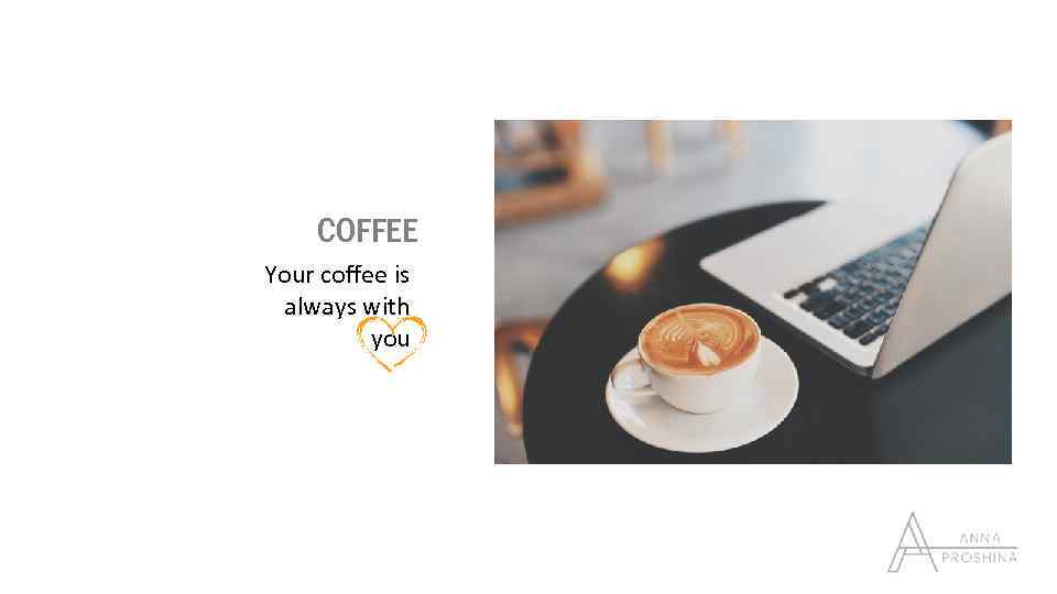 COFFEE Your coffee is always with you 