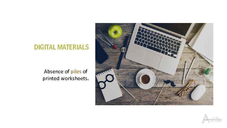 DIGITAL MATERIALS Absence of piles of printed worksheets. 