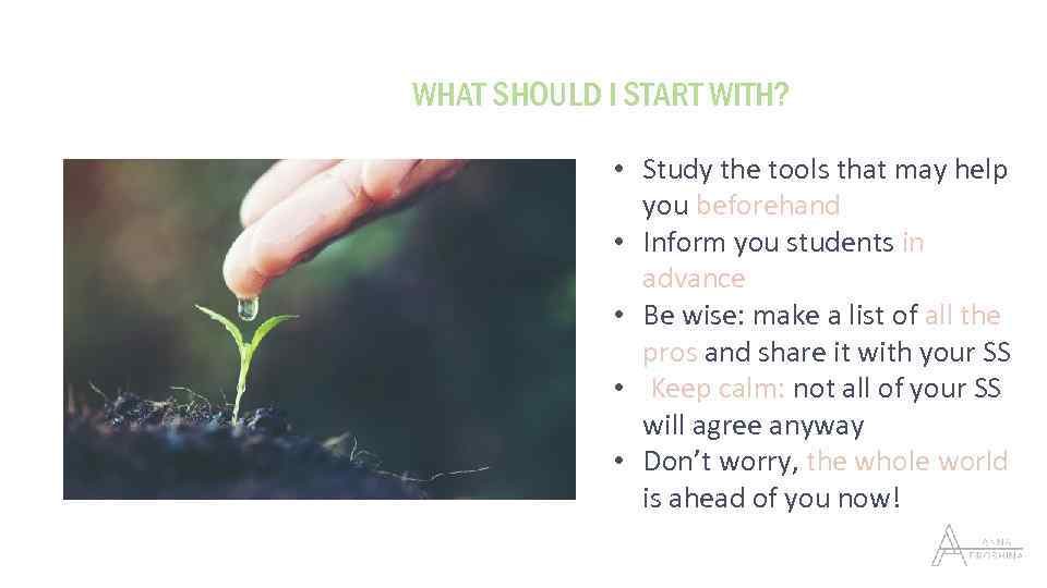 WHAT SHOULD I START WITH? • Study the tools that may help you beforehand