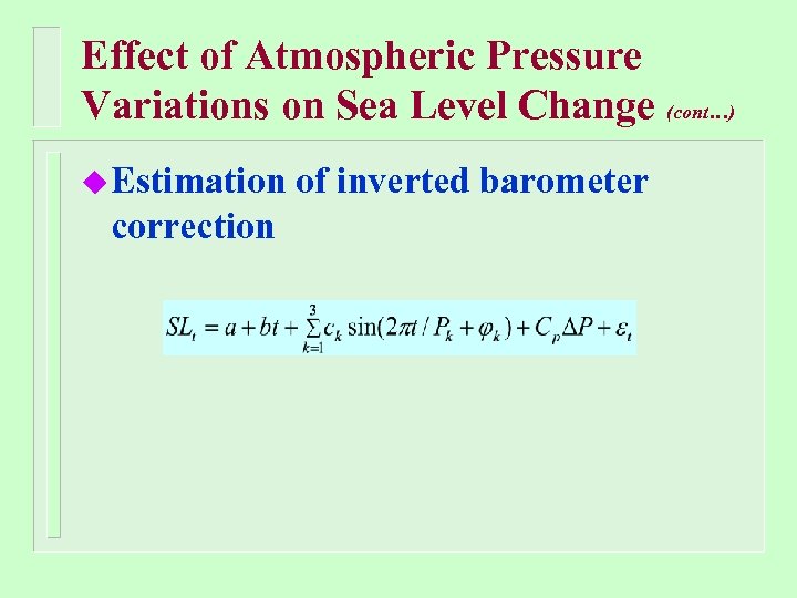 Effect of Atmospheric Pressure Variations on Sea Level Change (cont…) u Estimation correction of