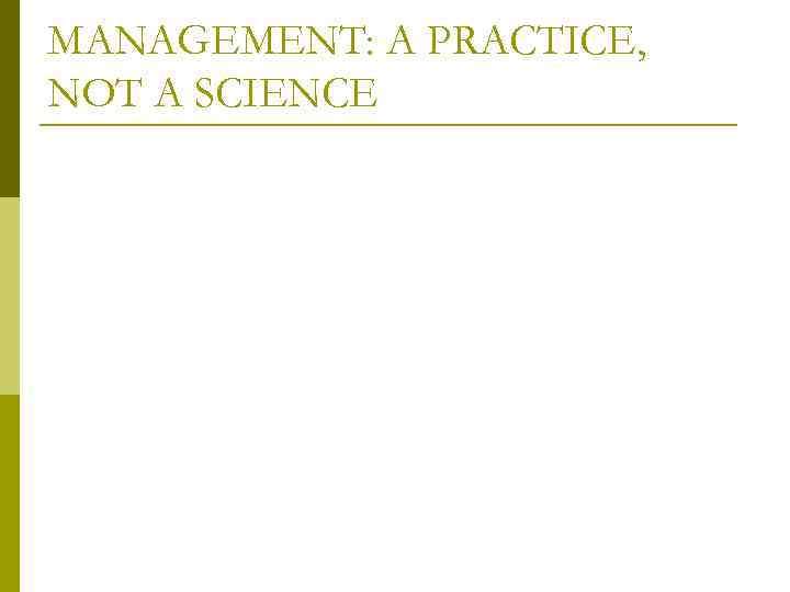 MANAGEMENT: A PRACTICE, NOT A SCIENCE 