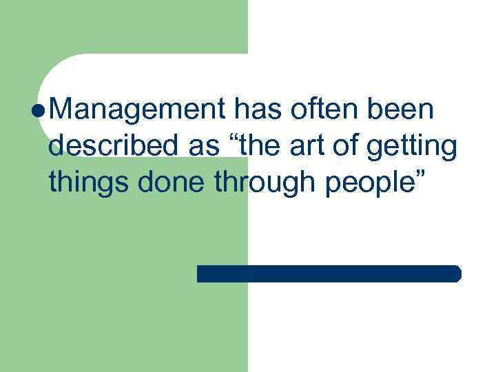 l Management has often been described as “the art of getting things done through