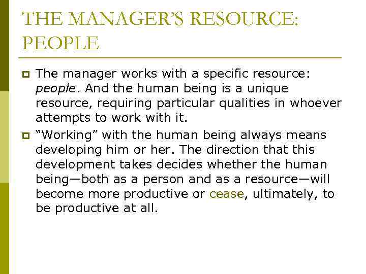 THE MANAGER’S RESOURCE: PEOPLE p p The manager works with a specific resource: people.