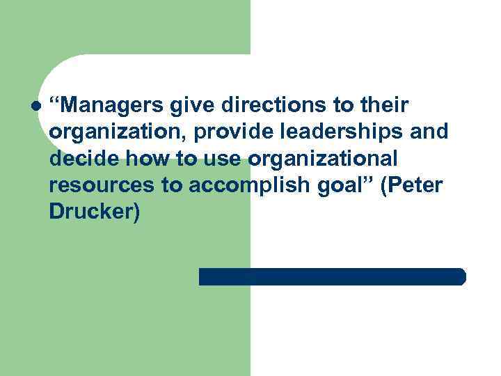 l “Managers give directions to their organization, provide leaderships and decide how to use