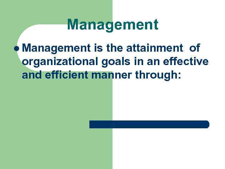 Management l Management is the attainment of organizational goals in an effective and efficient