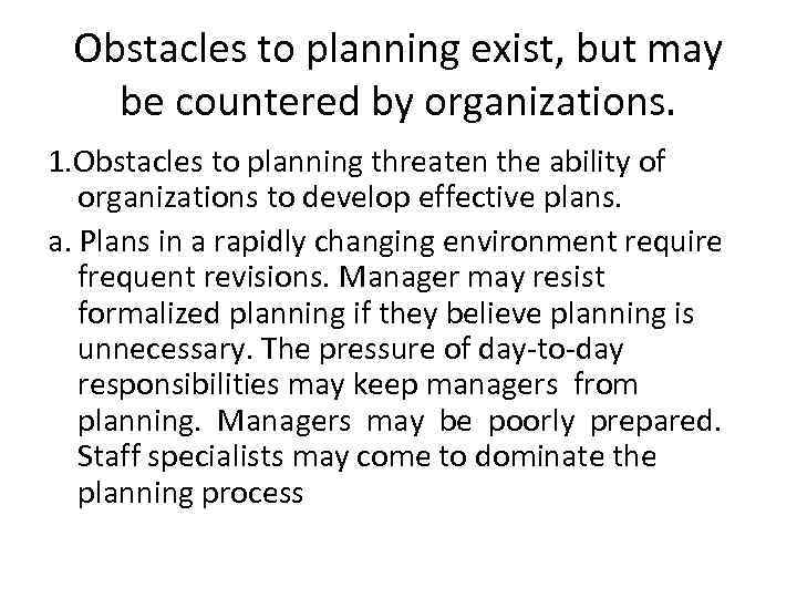 Obstacles to planning exist, but may be countered by organizations. 1. Obstacles to planning