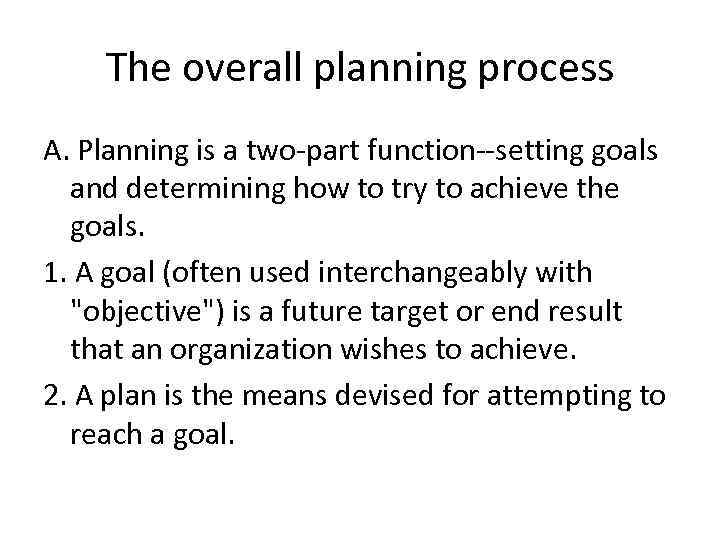 The overall planning process A. Planning is a two-part function--setting goals and determining how