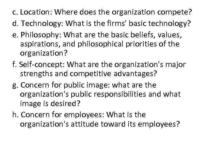 c. Location: Where does the organization compete? d. Technology: What is the firms' basic