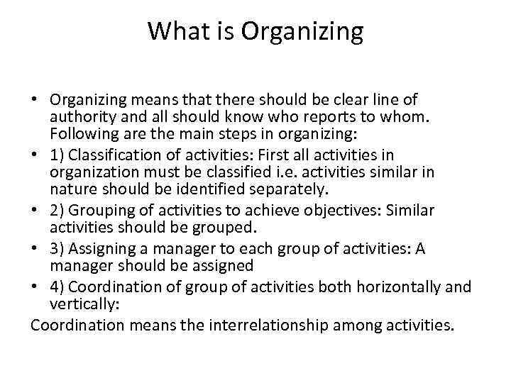 What is Organizing • Organizing means that there should be clear line of authority