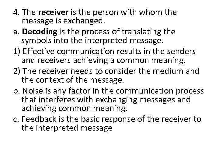 4. The receiver is the person with whom the message is exchanged. a. Decoding