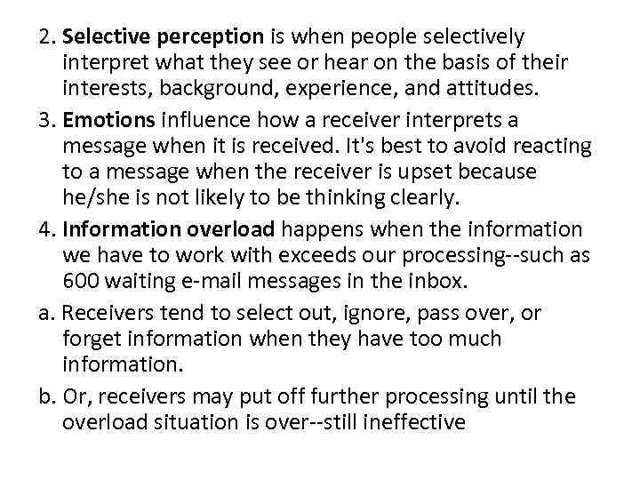 2. Selective perception is when people selectively interpret what they see or hear on