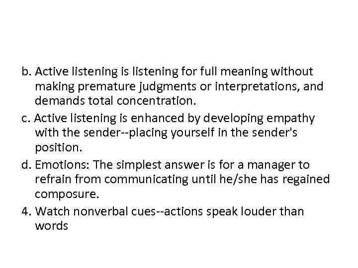 b. Active listening is listening for full meaning without making premature judgments or interpretations,