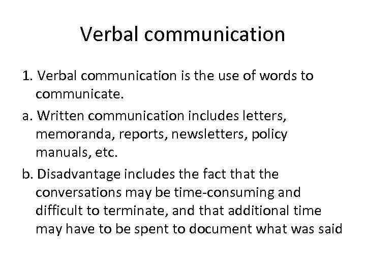 Verbal communication 1. Verbal communication is the use of words to communicate. a. Written