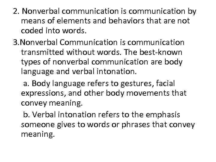 2. Nonverbal communication is communication by means of elements and behaviors that are not