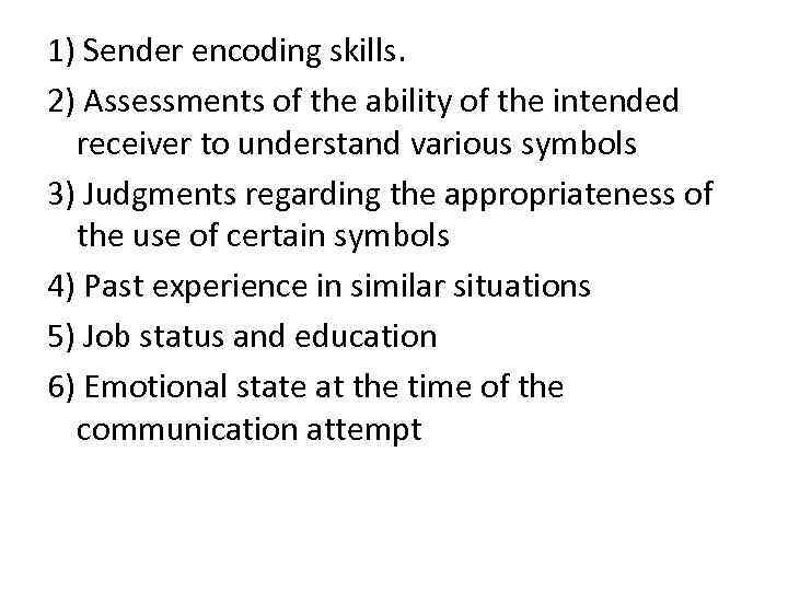 1) Sender encoding skills. 2) Assessments of the ability of the intended receiver to