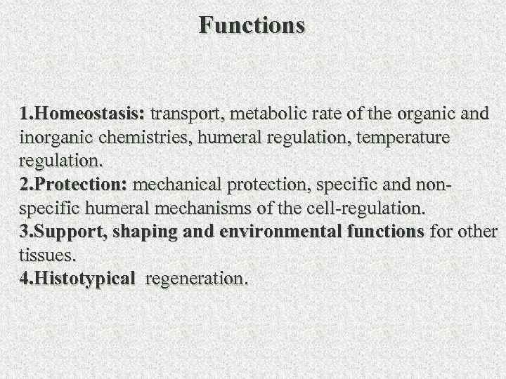 Functions 1. Homeostasis: transport, metabolic rate of the organic and inorganic chemistries, humeral regulation,