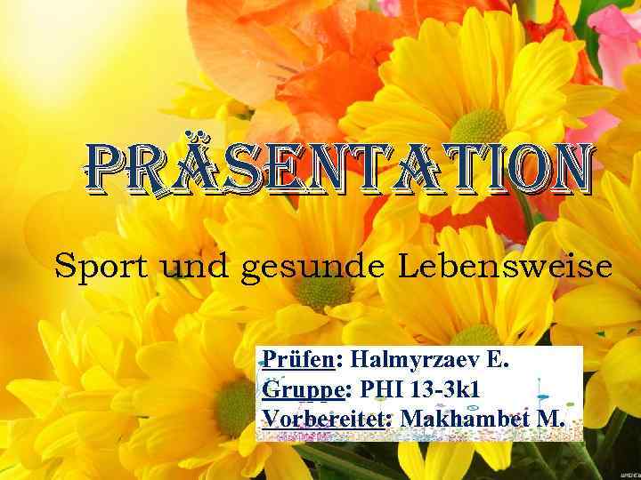 Präsentation Sport und gesunde Lebensweise Prüfen: Halmyrzaev E. Gruppe: PHI 13 -3 k 1