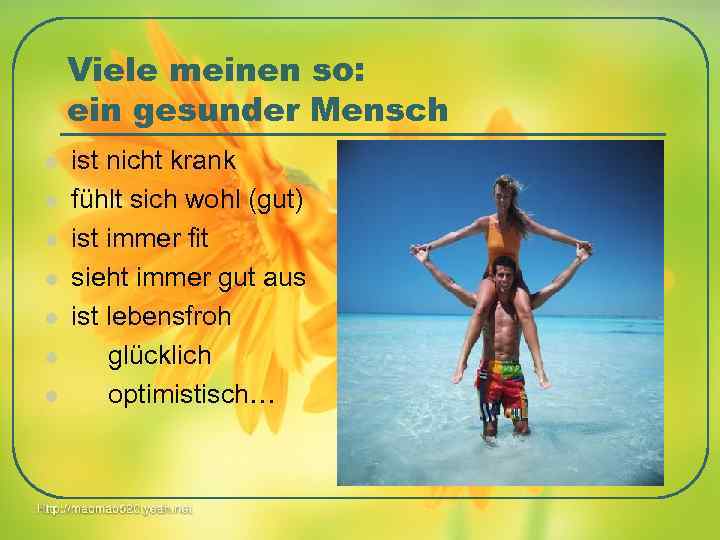 Viele meinen so: ein gesunder Mensch l l l l ist nicht krank fühlt